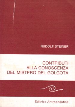 Contributi alla conoscenza del mistero del Golgota, Rudolf Steiner