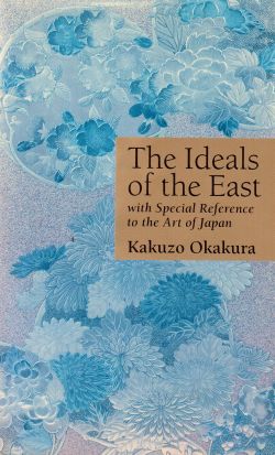 The Ideals of the East with Special Reference to the Art of Japan, Kukuzo Okakura