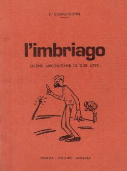L'imbriago (scene anconitane in due atti), P. Giangiacomi