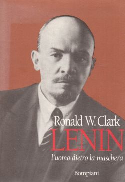 Lenin, l'uomo dietro la maschera, Ronald W. Clark