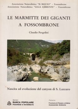 Le Marmitte dei Giganti a Fossombrone. Nascita ed evoluzione del Canyon di S. Lazzaro, Claudio Pergolini