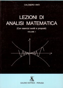 Lezioni di analisi matematica (con esercizi svolti e proposti) Volume 1, Calogero Vinti