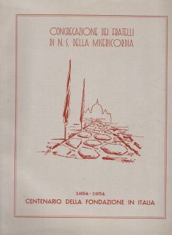 Congregazione dei fratelli di N. S. della Misericordia. Centenario della fondazione in Italia, AA. VV.