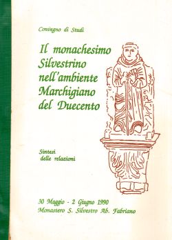 Il monachesimo Silvestrino nell'ambiente Marchigiano del Duecento, AA. VV.