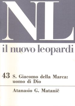 Il Nuovo Leopardi n. 43. S. Giacomo della Marca: uomo di Dio, Anastasio G. Matanic