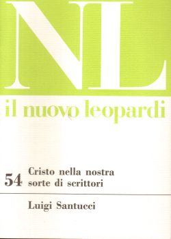 Il Nuovo Leopardi n. 54. Cristo nella nostra sorte di scrittori, Luigi Santucci