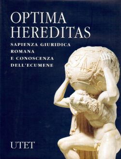 Antica madre. Optima hereditas, sapienza giuridica romana e conoscenza dell'ecumene, AA. VV.