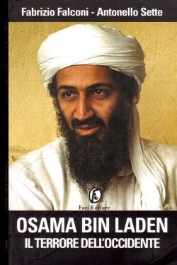 Osama Bin Laden il terrore dell'Occidente, Fabrizio Falconi, Antonello Sette