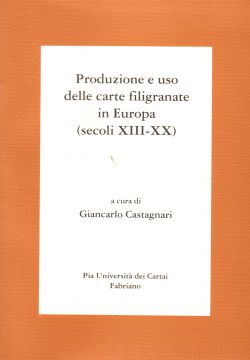 Produzione e uso delle carte filigranate in Europa (secoli XIII-XX), Giancarlo Castagnari
