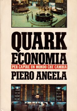 Quark Economia, per capire un mondo che cambia, Piero Angela