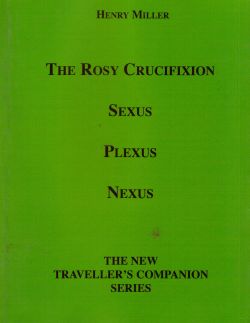 The Rosy Crucifivion sexus plexus nexus. The New Traveller's Companion Series n. 42, Henry Miller