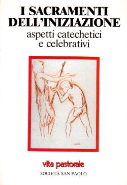 I sacramenti dell'iniziazione. Aspetti catechetici e celebrativi AA. VV.