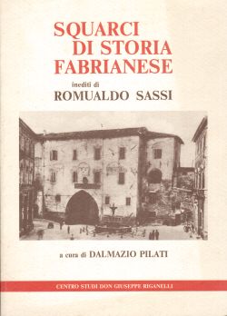 Squarci di storia fabrianese. Inediti di Romualdo Sassi, Dalmazio Pilati, Romualdo Sassi
