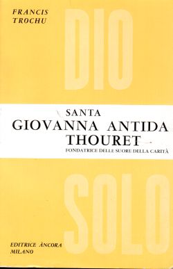 Santa Giovanna Antida Thouret, fondatrice delle suore della carità, Francis Trochu