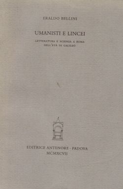 Umanisti e Lincei. Letteratura e scienza a Roma nell'età di Galileo, Eraldo Bellini